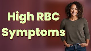 What are the symptoms of high red blood cell count?