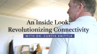 An Inside Look: Revolutionizing Connectivity with Dr. Curtis Knittle