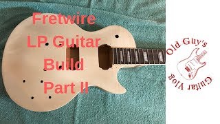 Fretwire LP Guitar Build - Part II