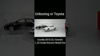 Unboxing or Toyota Corolla 2015 GLI Grande 1_32 Scale Diecast Model Car #viral #trending #unboxing