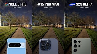 Google Pixel 8 Pro vs iPhone 15 Pro Max vs Samsung Galaxy S23 Ultra NIGHT MODE Camera Test