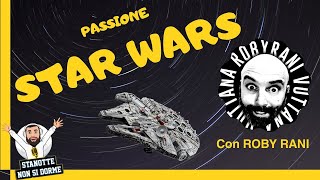 STANOTTE NON SI DORME - Roby Rani, passione Star Wars