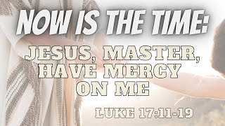 Jesus, Master, Have Mercy on Me | Sermon