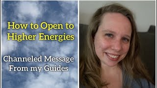 Open to Your Higher Self & Higher Frequency Energies [Channeled Message from My Guides]