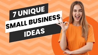 Top 7 Unique Small Business Ideas to Ignite Your Entrepreneurial Journey