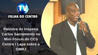 Palestra do  Inspetor Carlos Sacramento no Mini Fórum  realizado pelo CCS Centro / Lapa.