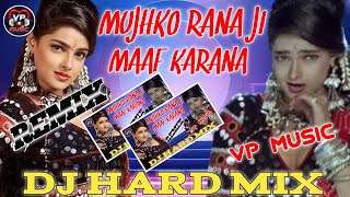 MUJHKO RANA JI MAAF KARNA GALTI MHARE SE HO GYI DJ HARD MIX VP MUSIC ReMIX