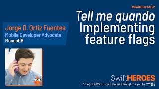 Tell me quando: Implementing feature flags - Jorge D  Ortiz Fuentes - Swift Heroes 2022