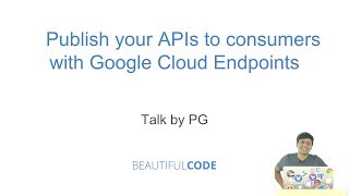 Expose your APIs to consumers via Google Cloud Endpoints, by Pradeep