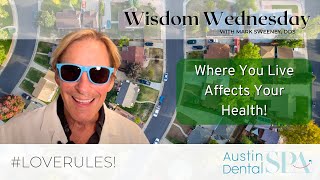 Where You Live Affects Your Health! | Austin Dental Spa | Austin, TX | Ph: 512-452-9296