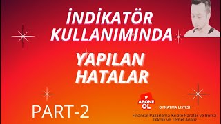 part-2 İndikatör Kullanımında Yapılan Hatalar Kayıplara ve Ters Pozisyona Girmeye Sebeb Olur.