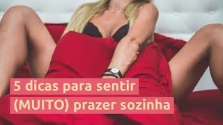 5 DICAS PARA SENTIR MUITO PRAZER SOZINHA