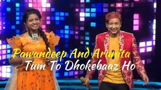 tum to dhokebaaz ho by arunita and pawandeep ।। indian idol।।#indianidol