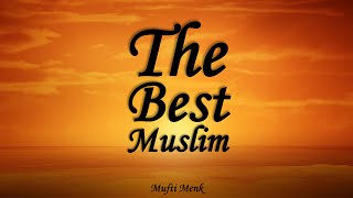 The Best Muslim | Mufti Menk