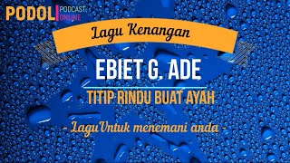 LAGU KENANGAN "TITIP RINDU BUAT AYAH" -   Ebiet G  Ade ( Lirik Lagu )