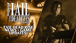 Evil Dead Rise News & Evil Dead: The Game Updates! (Hail to the Deadites Ep. 6)