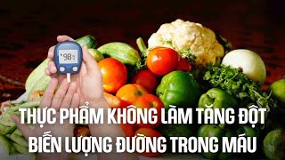 Thực phẩm không làm tăng đột biến lượng đường trong máu | Báo Lao Động