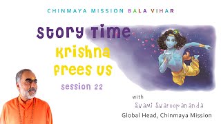 22. Story Time: Krishna Frees Us! | #ChinmayaMission #Kidstories #SwamiSwaroopananda #Value #Happy