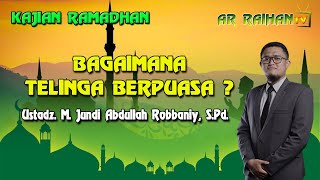 KAJIAN RAMADHAN II BAGAIMANA TELINGA BERPUASA ?