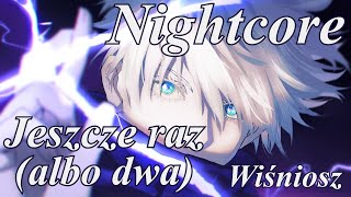 Nightcore - Jeszcze raz (albo dwa) - Wiśniosz