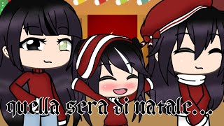 QUELLA SERA DI NATALE...⚠️ORIGINAL⚠️ //speciale natale// ~gacha Giulia life~