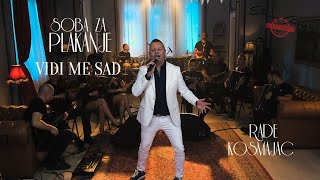 RADE KOSMAJAC - VIDI ME SAD - SOBA ZA PLAKANJE - LIVE