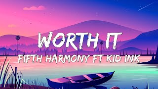 Fifth Harmony - Worth It (Lyrics) ft. Kid Ink