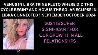 VENUS IN ♎︎ TRINE PLUTO WHERE DID IT BEGIN? HOW IS THE SOLAR ECLIPSE IN LIBRA CONNECTED?  SEP/OCT 24