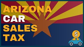 How Much Will I Have to Pay in Car Sales Tax in Arizona (AZ)?