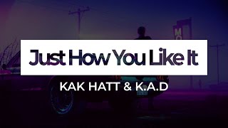 KAK HATT & K.A.D - Just How You Like It (Bass)