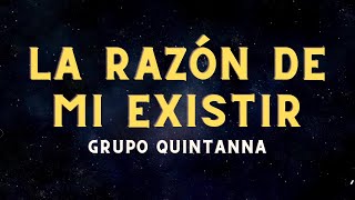 Grupo Quintanna - La Razón De Mi Existir (Letra/Lyrics)