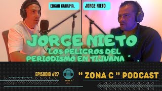 " ZONA C PODCAST " JORGE NIETO, SER PERIODISTA ES PELIGROSO.  #periodismo #reportero