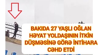 BAKIDA 27 YAŞLI OĞLAN HƏYAT YOLDAŞININ İTKİN DÜŞMƏSİNƏ GÖRƏ İNTİHARA CƏHD ETDİ