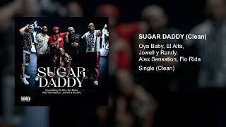 Oya Baby, El Alfa, Alex Sensation ft. Flo Rida, Jowell & Randy - Sugar Daddy (Clean Version)