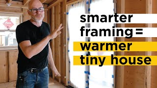 Smart Framing For A Warmer Tiny House