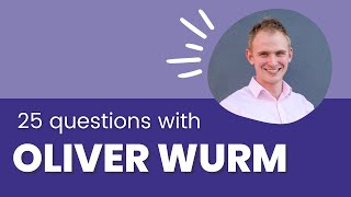 25 Questions with Oliver Wurm