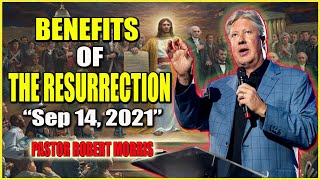 Pastor Robert Morris (Sep 14, 2021) AMAZING Message: “Benefits of the Resurrection”