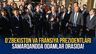 O‘zbekiston va Fransiya prezidentlari Samarqandda odamlar orasida!