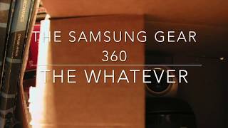 Samsung Gear 360, First Look, The Whatever