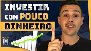 COMO INVESTIR COM POUCO DINHEIRO