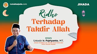 Ridho TerhadapTakdir Allah | Ustadz Ir. Fajriyanto, MT.