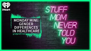 Monday Mini: Gender Differences in Healthcare | STUFF MOM NEVER TOLD YOU