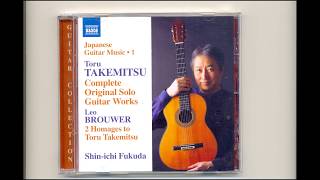 Japanese Guitar Music 1 Toru Takemitsu Complete Original Solo Guitar Works by Shin-ichi Fukuda, 2014