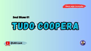 Tudo coopera   Blues Soul 01 ‐ Pr. Luiz A. Oliveira