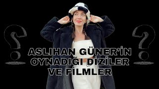 ASLIHAN GÜNER'IN OYNADIĞI DİZİLER ve Filmler #aslıhangüner