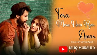 Tera Mera Hai pyaar Amar ( Cover ) Ishq Murshid Ost ( JAVED AZAD ) Jaan - E - Tammana |