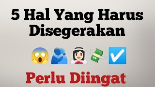 Mengetahui 5 hal yang harus disegerakan