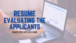 Resumes - Evaluating the Applicants