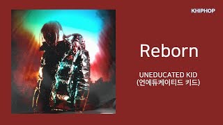 UNEDUCATED KID (언에듀케이티드 키드) - Reborn [Lyrics/가사버전]