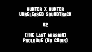 Hunter X Hunter Unreleased Soundtrack - [The Last Mission] Prologue (no choir)